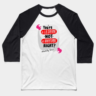 You're a lesbian not a unicorn....right? Baseball T-Shirt